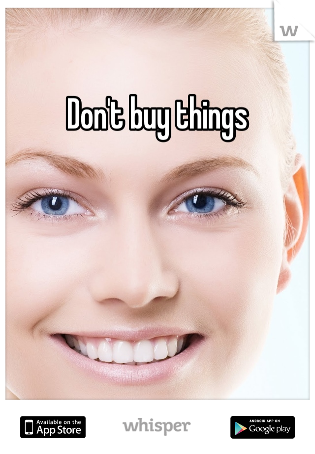 Don't buy things