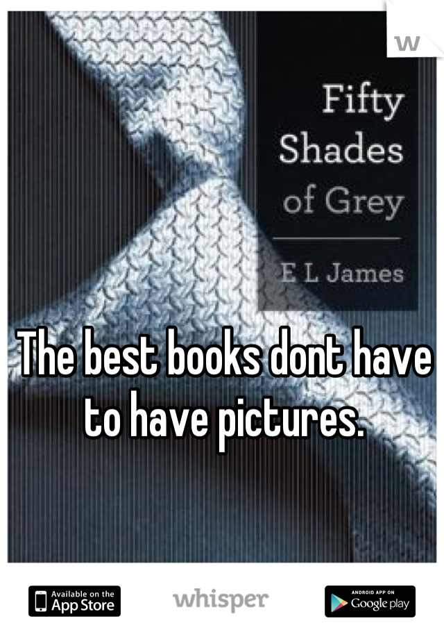 The best books dont have to have pictures.