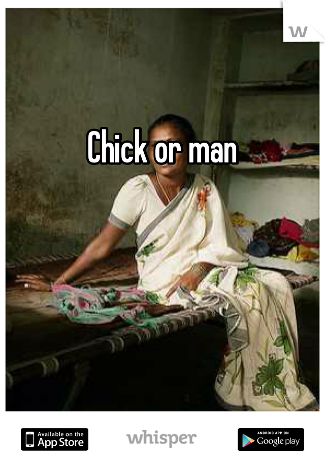 Chick or man