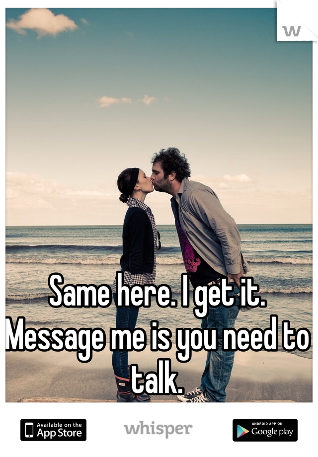 Same here. I get it. Message me is you need to talk. 