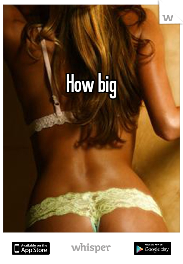 How big