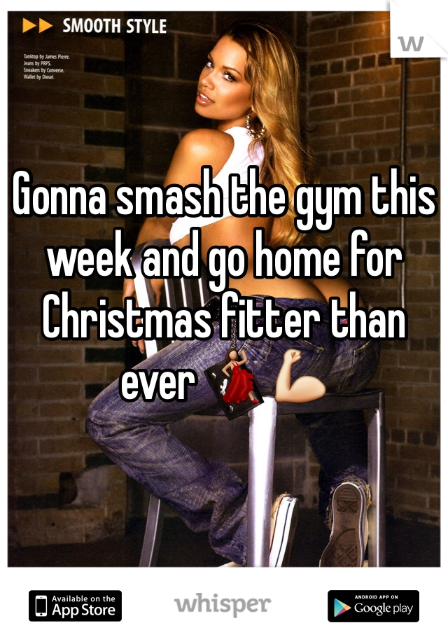 Gonna smash the gym this week and go home for Christmas fitter than ever 💃💪