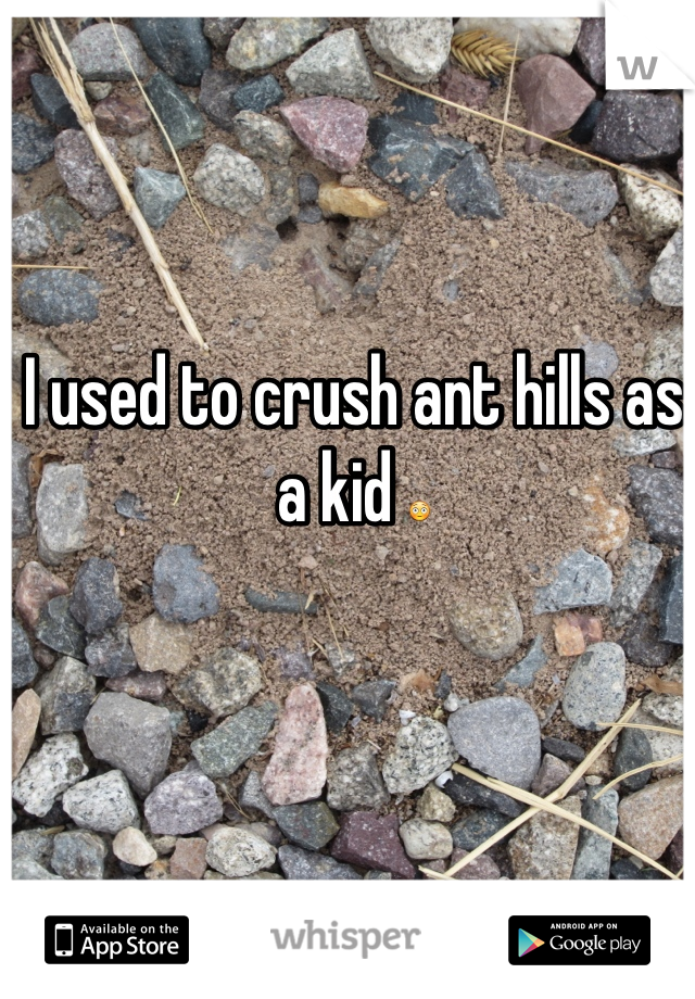 I used to crush ant hills as a kid 😳