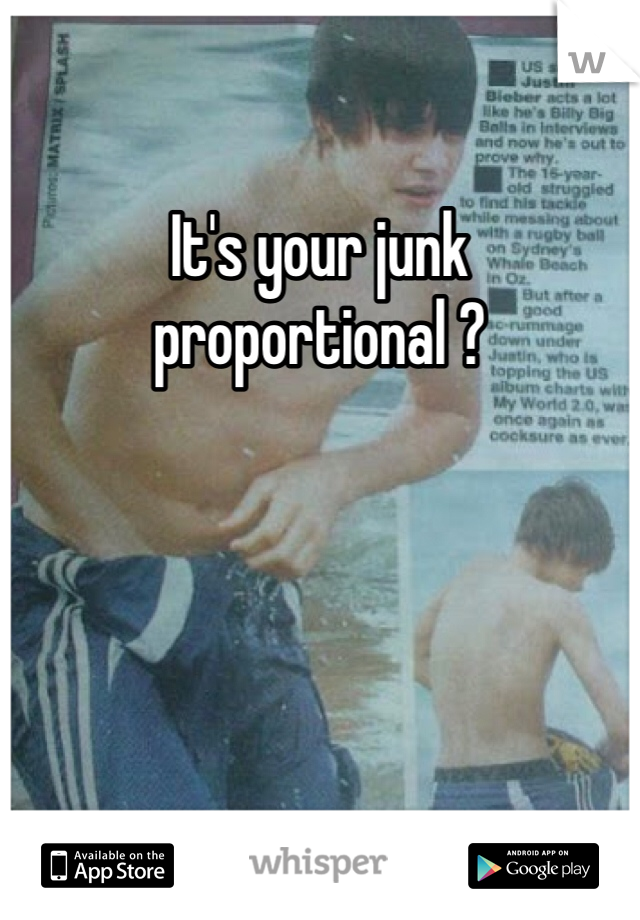 It's your junk proportional ?