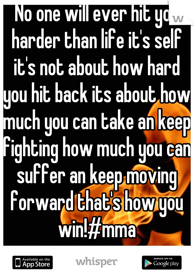 No one will ever hit you harder than life it's self it's not about how hard you hit back its about how much you can take an keep fighting how much you can suffer an keep moving forward that's how you win!#mma