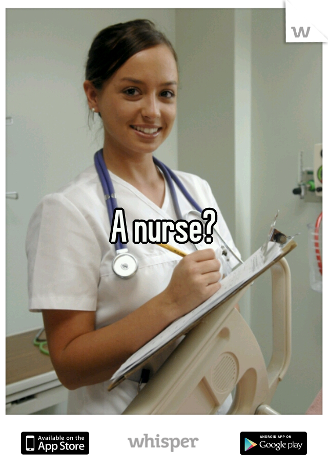 A nurse?
