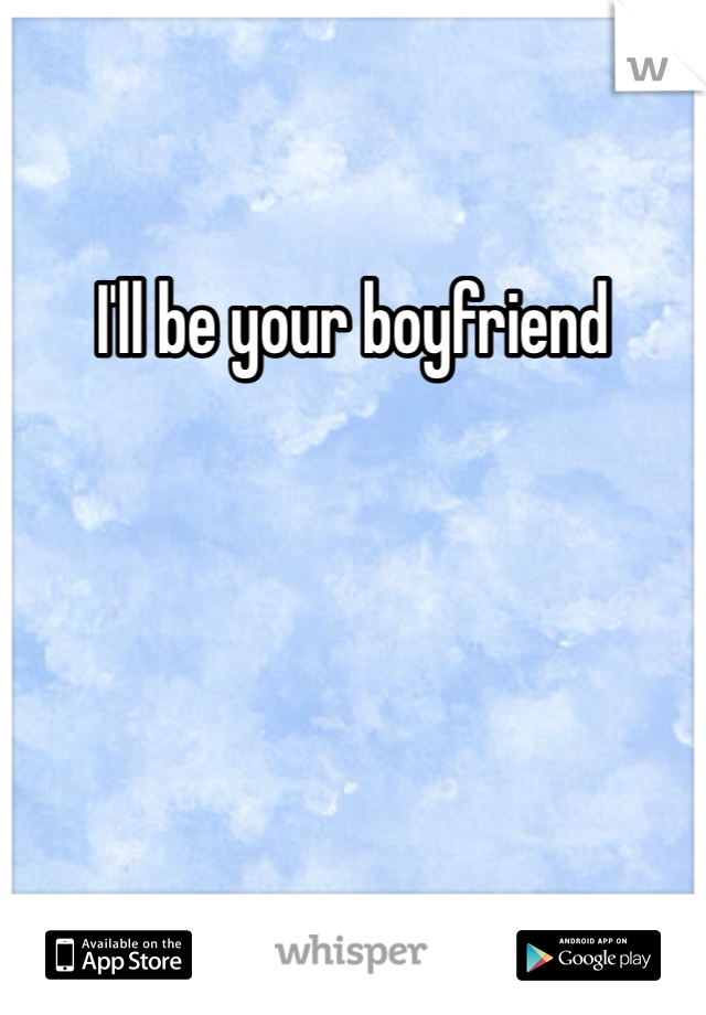 I'll be your boyfriend 
