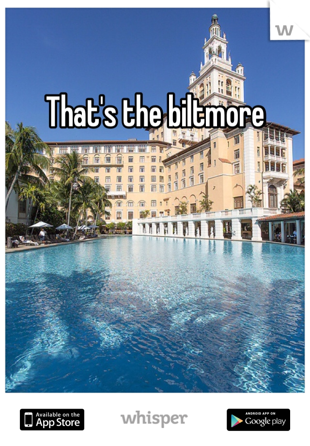 That's the biltmore
