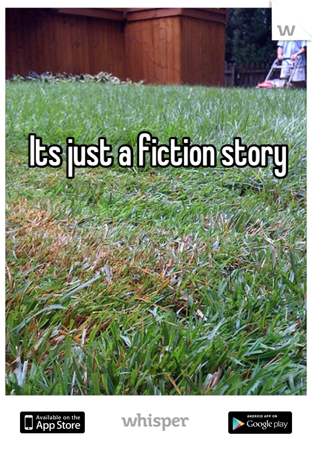 Its just a fiction story