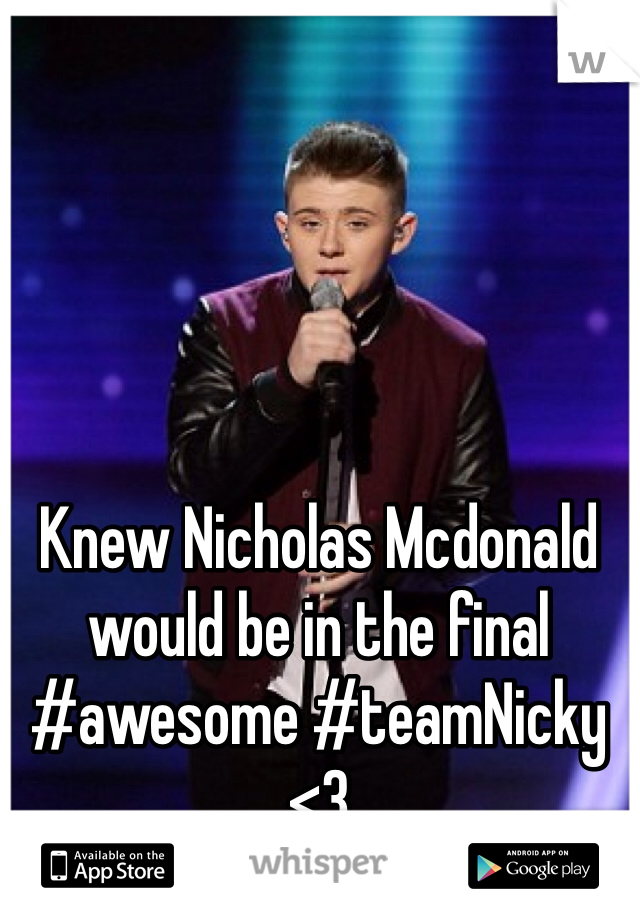 Knew Nicholas Mcdonald would be in the final #awesome #teamNicky <3