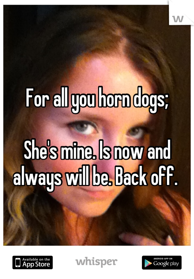 For all you horn dogs;

She's mine. Is now and always will be. Back off. 