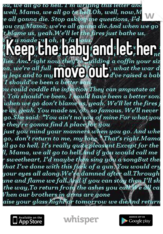 Keep the baby and let her move out 