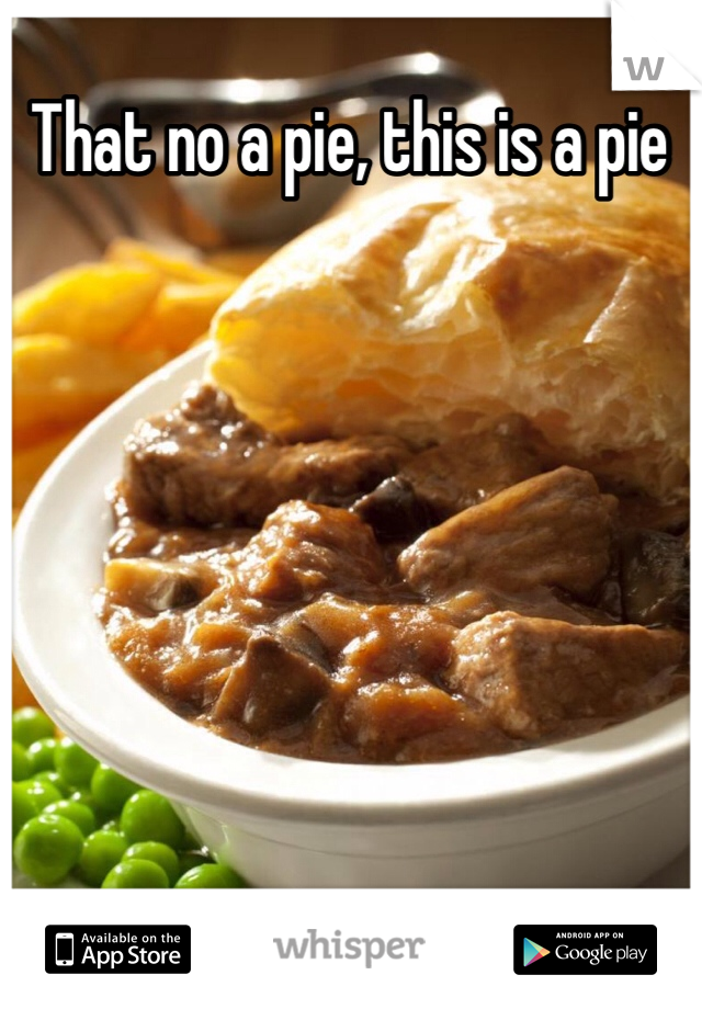 That no a pie, this is a pie