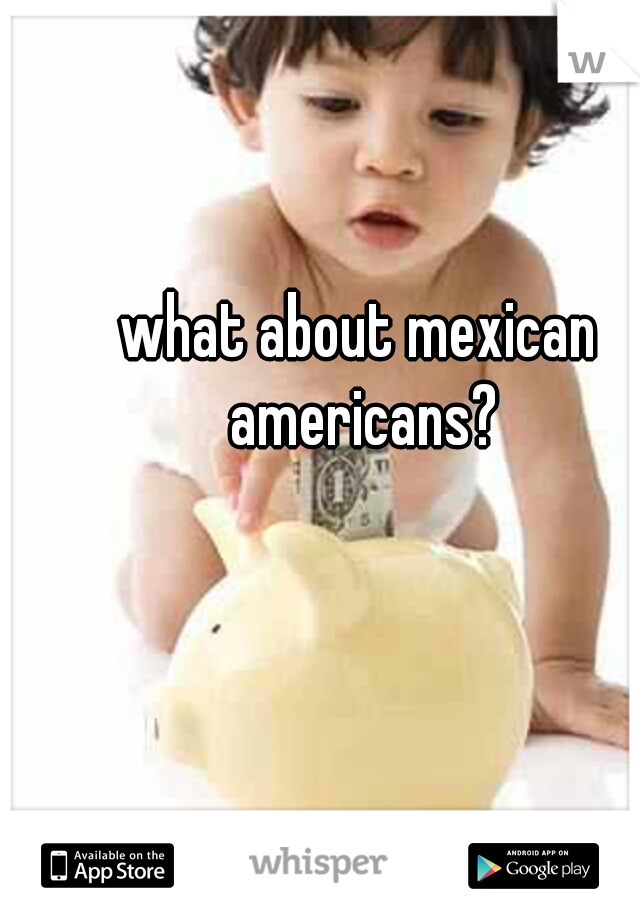 what about mexican americans?