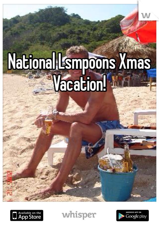 National Lsmpoons Xmas Vacation!