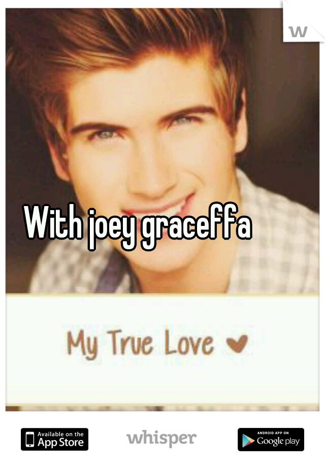 With joey graceffa
