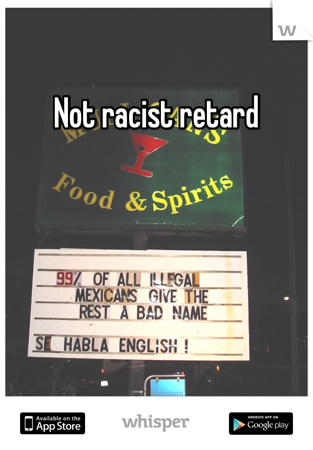 Not racist retard 