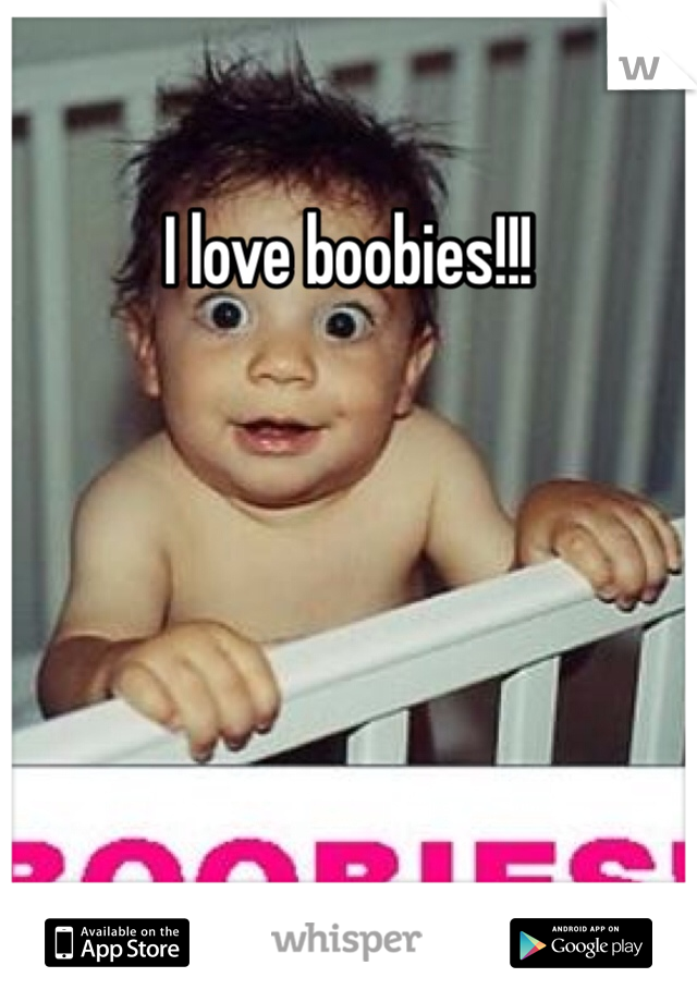 I love boobies!!!