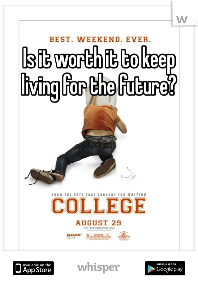 Is it worth it to keep living for the future?