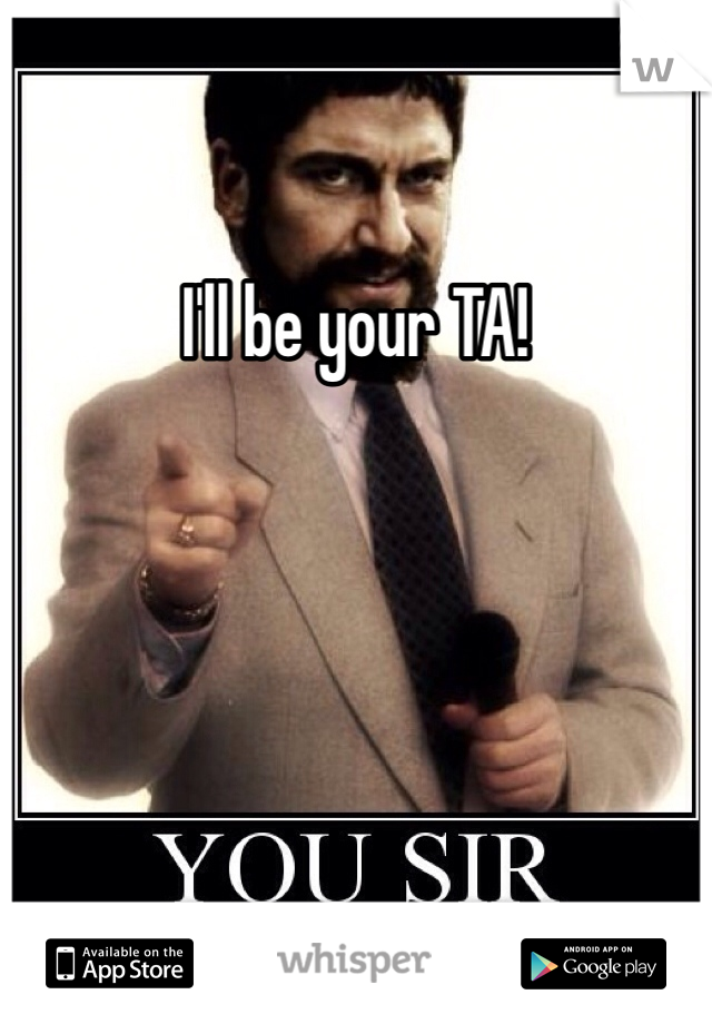 I'll be your TA! 