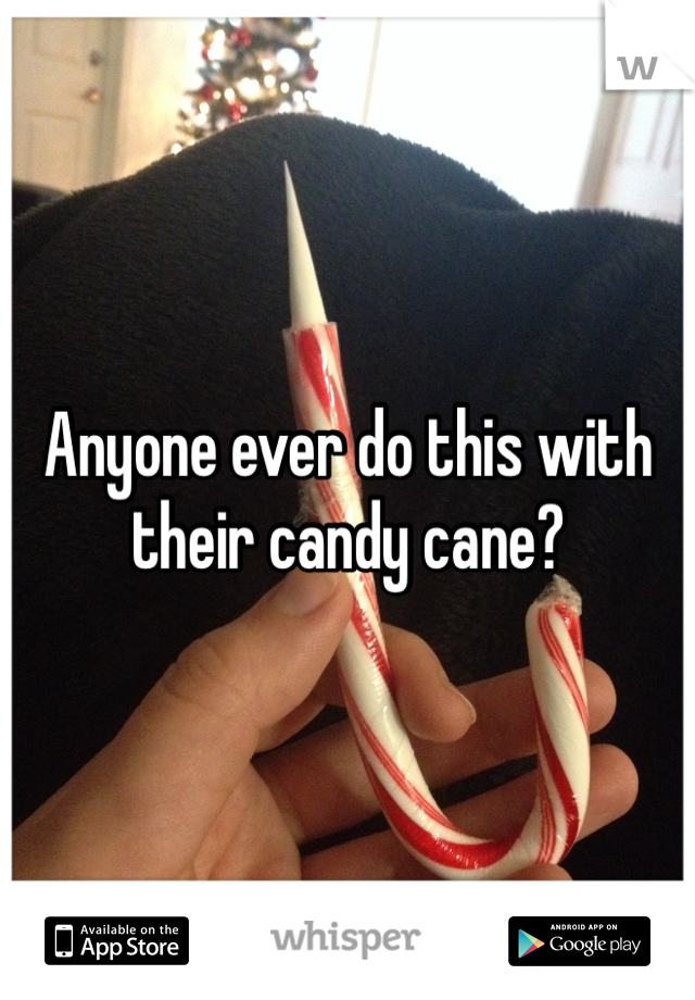 Anyone ever do this with their candy cane? 