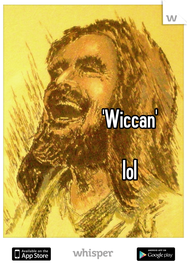 'Wiccan'

lol