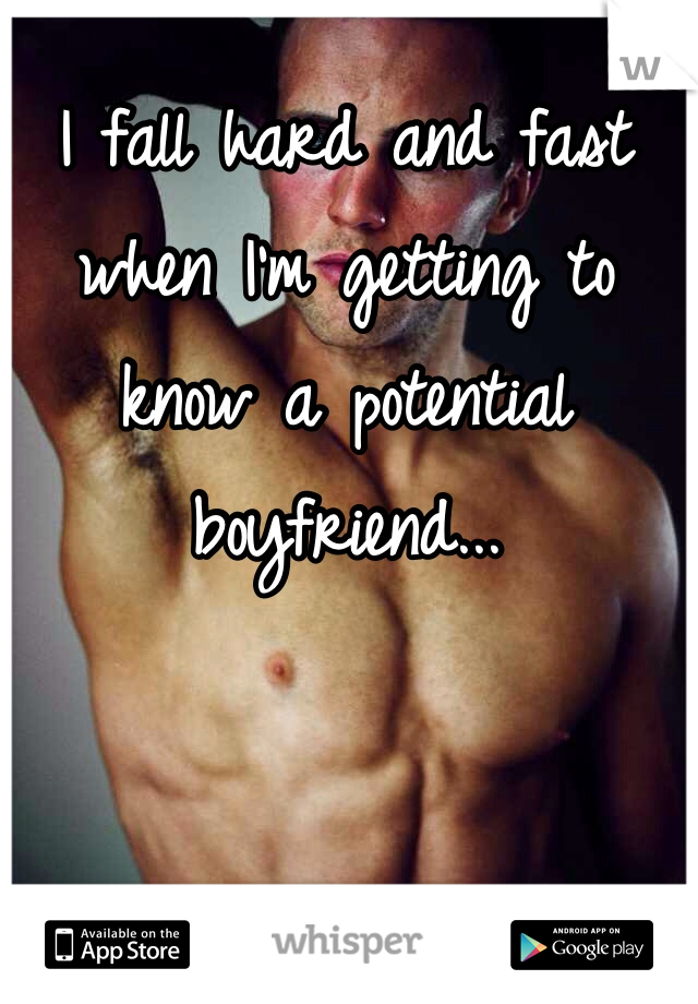 I fall hard and fast when I'm getting to know a potential boyfriend... 
