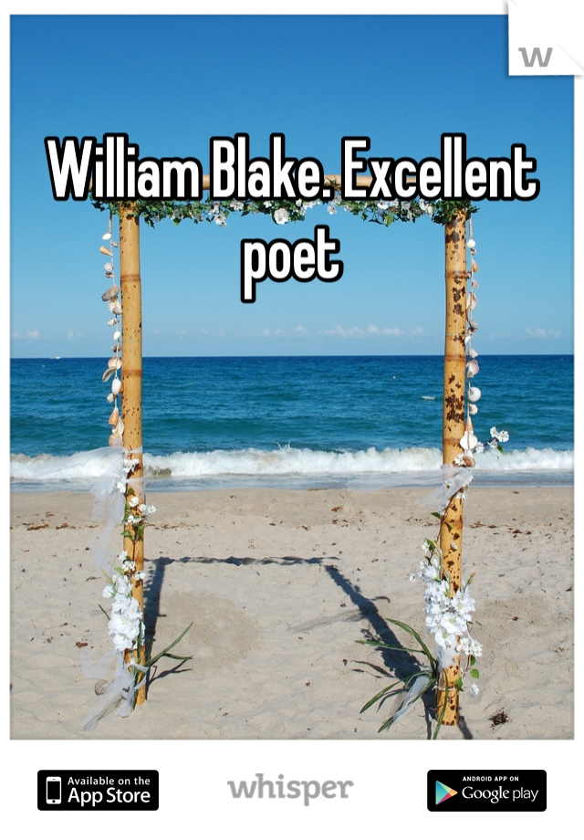 William Blake. Excellent poet