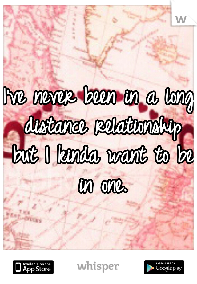I've never been in a long distance relationship but I kinda want to be in one.