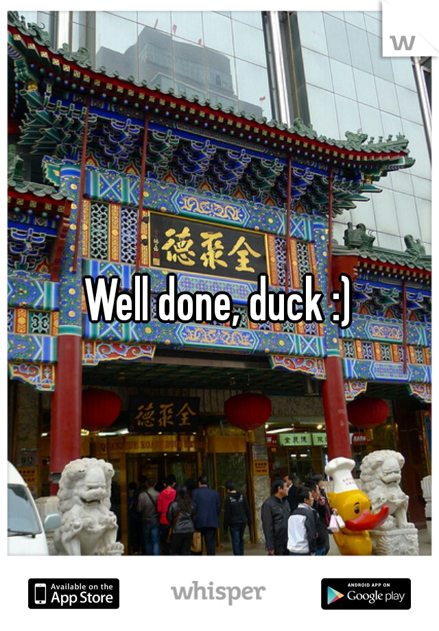 Well done, duck :)