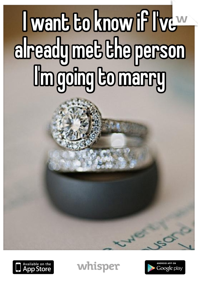 I want to know if I've already met the person I'm going to marry