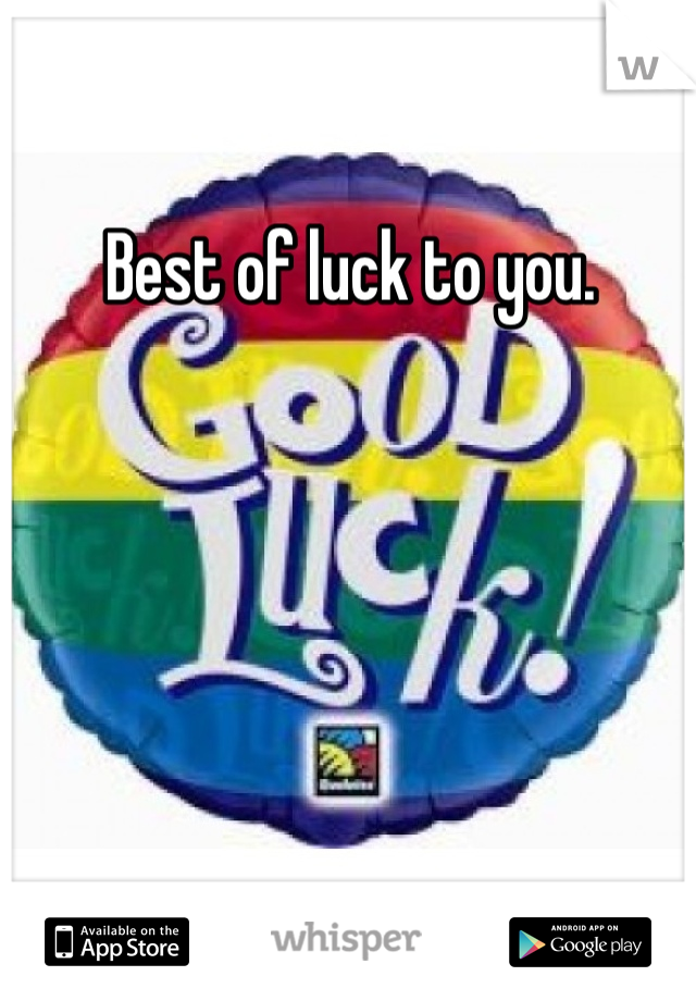 Best of luck to you.