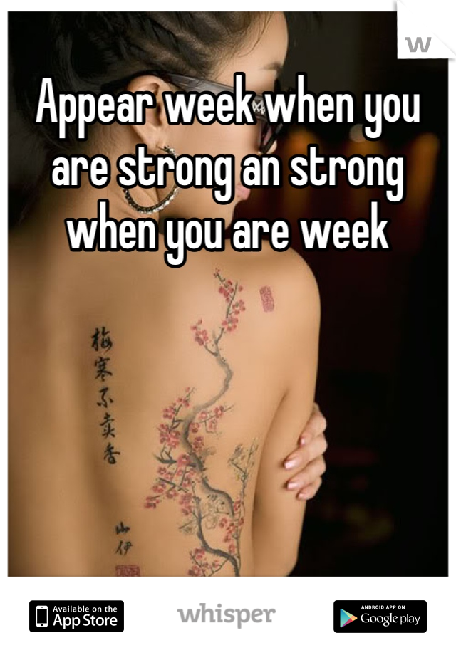 Appear week when you are strong an strong when you are week