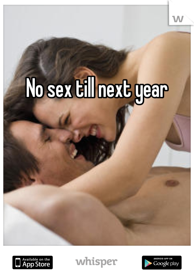 No sex till next year