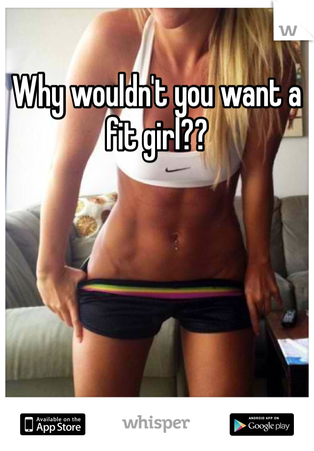 Why wouldn't you want a fit girl?? 
