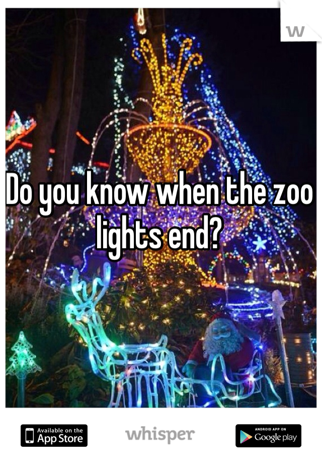 Do you know when the zoo lights end?