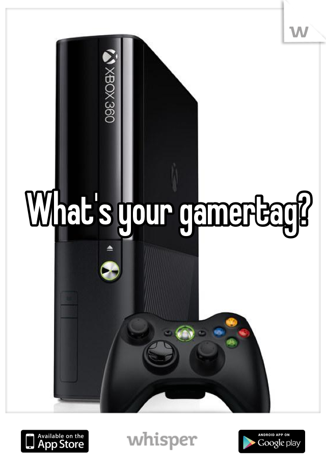 What's your gamertag?