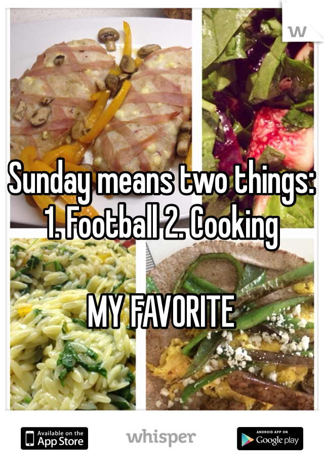 Sunday means two things: 1. Football 2. Cooking 

MY FAVORITE
