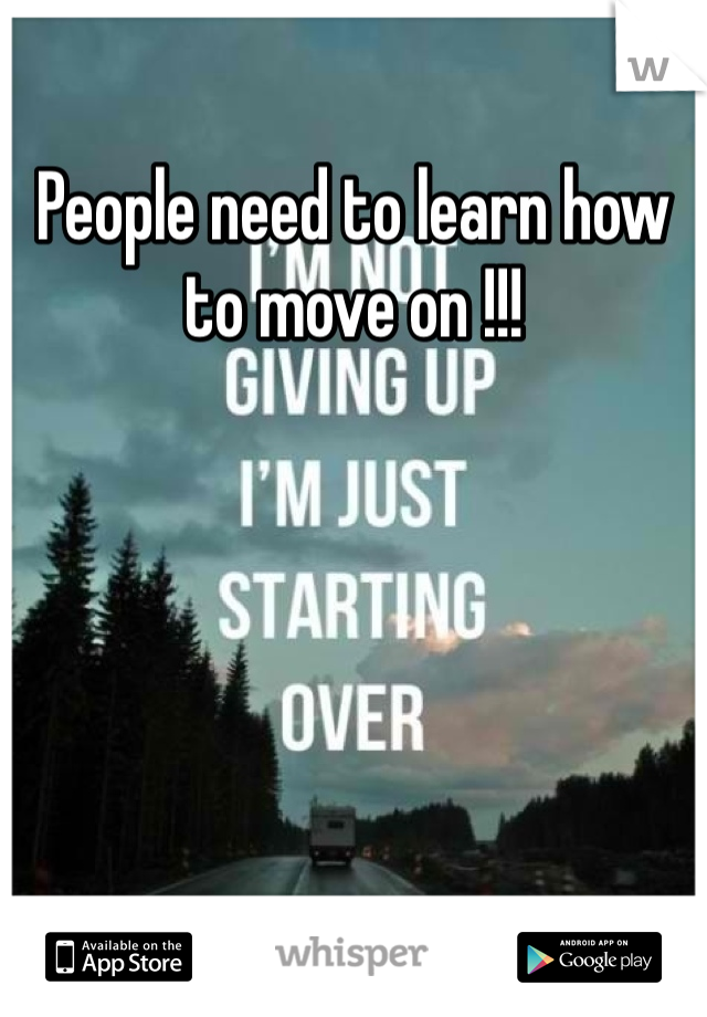 People need to learn how to move on !!! 