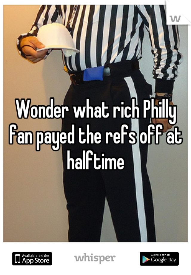 Wonder what rich Philly fan payed the refs off at halftime
