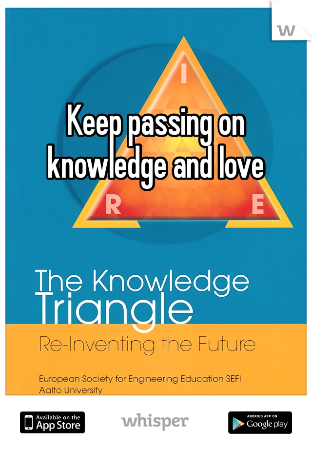 Keep passing on knowledge and love 