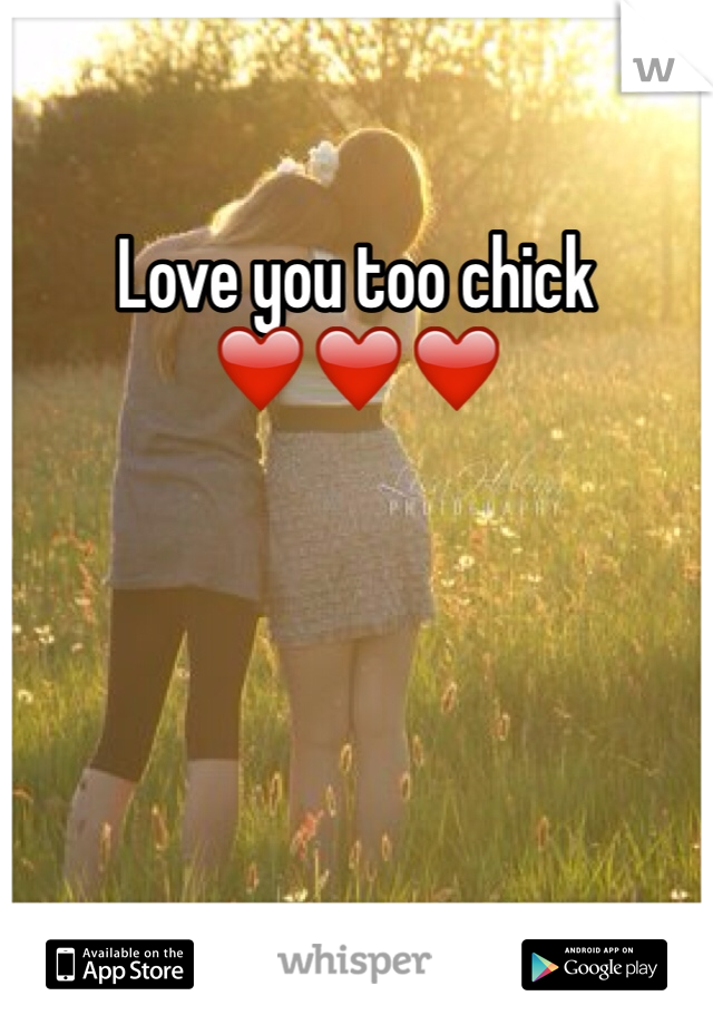 Love you too chick ❤️❤️❤️
