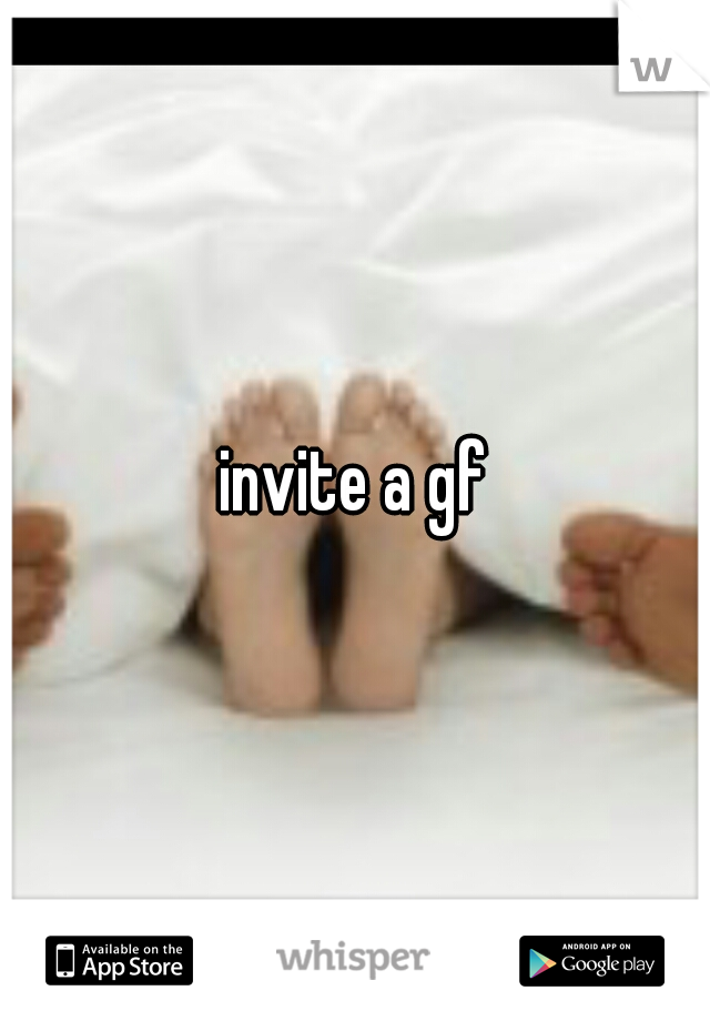 invite a gf