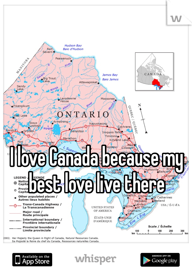 I love Canada because my best love live there 