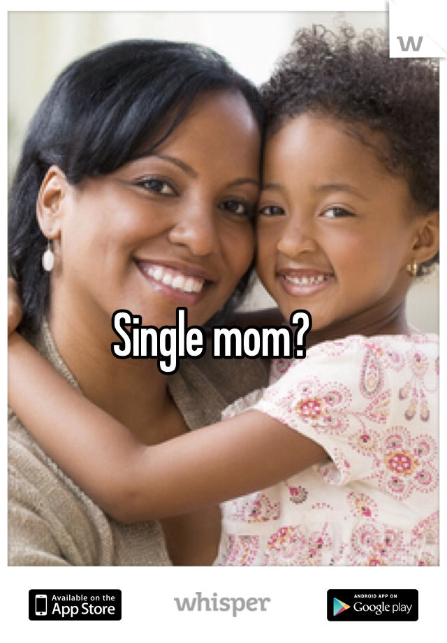 Single mom?