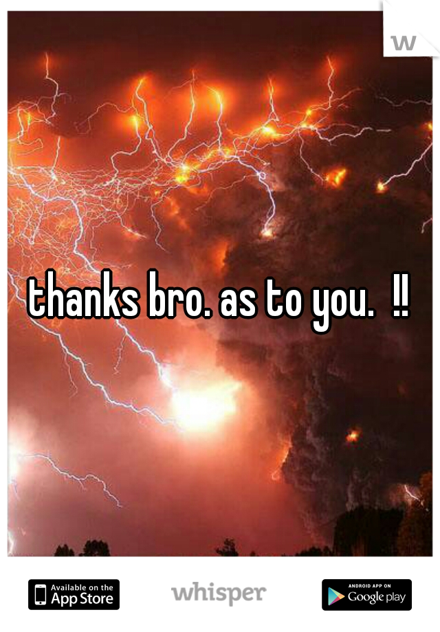 thanks bro. as to you.  !!