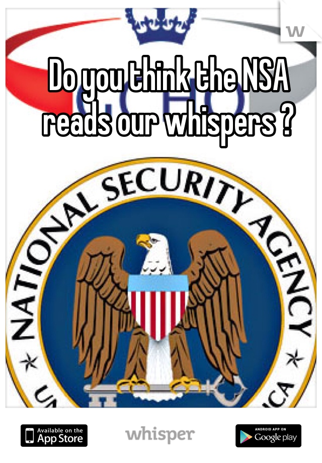 Do you think the NSA reads our whispers ? 