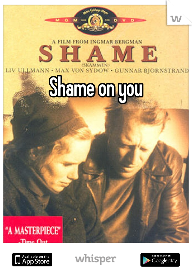 Shame on you