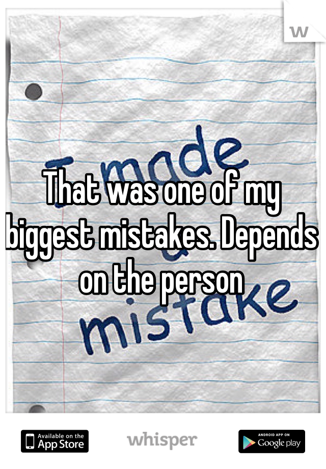 That was one of my biggest mistakes. Depends on the person