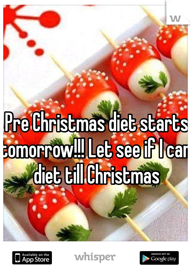 Pre Christmas diet starts tomorrow!!! Let see if I can diet till Christmas 